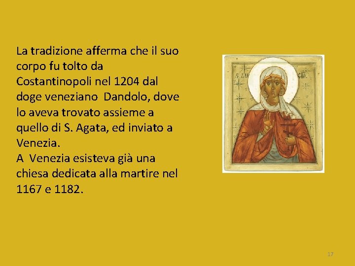 La tradizione afferma che il suo corpo fu tolto da Costantinopoli nel 1204 dal La tradizione afferma che il suo corpo fu tolto da Costantinopoli nel 1204 dal