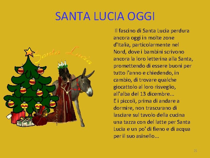 SANTA LUCIA OGGI Il fascino di Santa Lucia perdura ancora oggi in molte zone