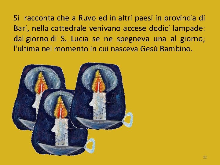 Si racconta che a Ruvo ed in altri paesi in provincia di Bari, nella