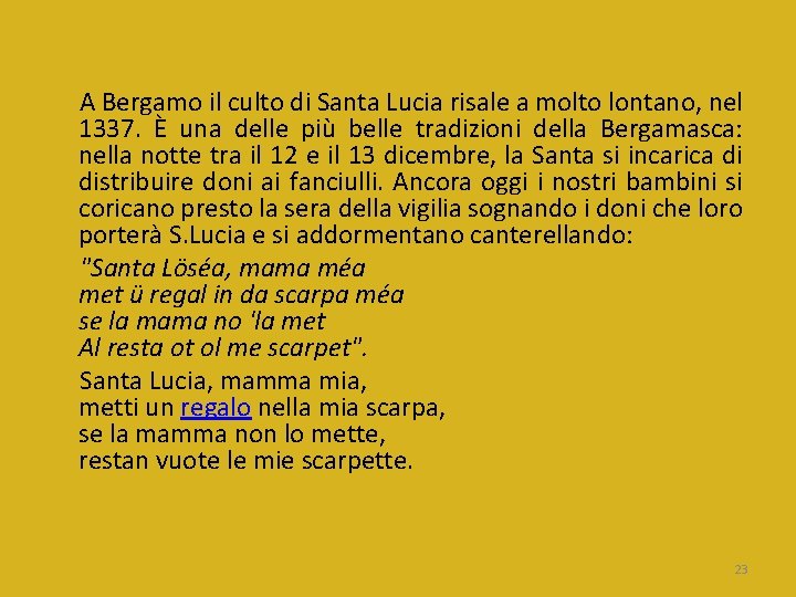 A Bergamo il culto di Santa Lucia risale a molto lontano, nel 1337. È A Bergamo il culto di Santa Lucia risale a molto lontano, nel 1337. È