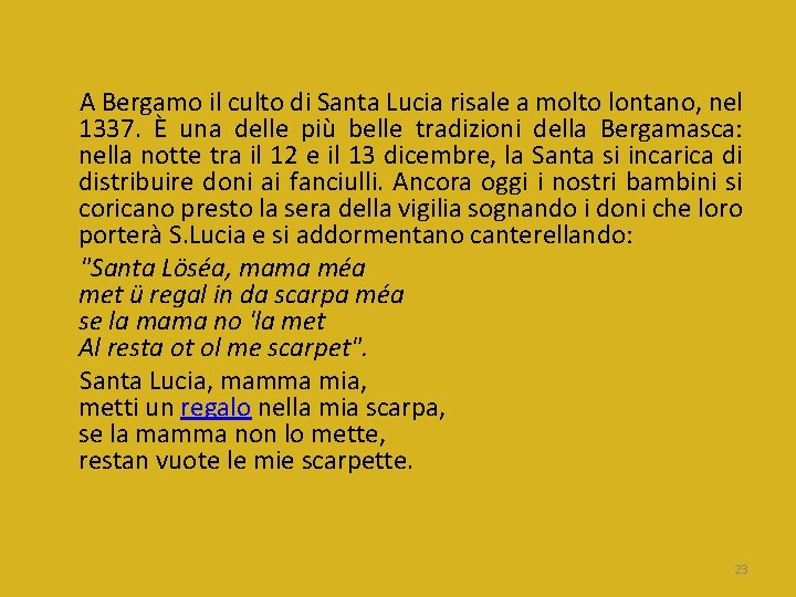 A Bergamo il culto di Santa Lucia risale a molto lontano, nel 1337. È