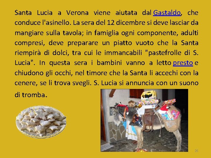 Santa Lucia a Verona viene aiutata dal Gastaldo, che conduce l'asinello. La sera del