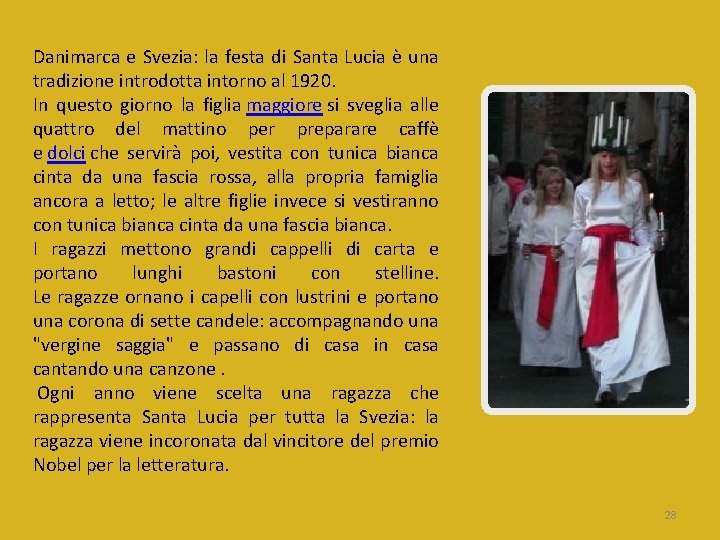 Danimarca e Svezia: la festa di Santa Lucia è una tradizione introdotta intorno al Danimarca e Svezia: la festa di Santa Lucia è una tradizione introdotta intorno al