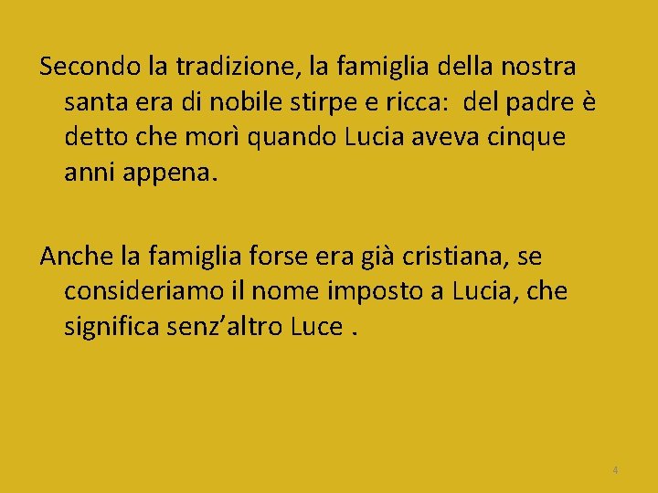 Secondo la tradizione, la famiglia della nostra santa era di nobile stirpe e ricca: Secondo la tradizione, la famiglia della nostra santa era di nobile stirpe e ricca: