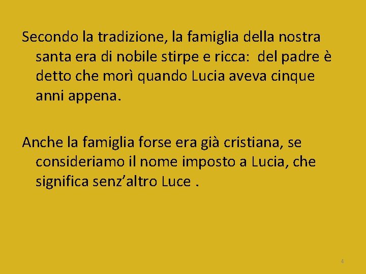 Secondo la tradizione, la famiglia della nostra santa era di nobile stirpe e ricca: