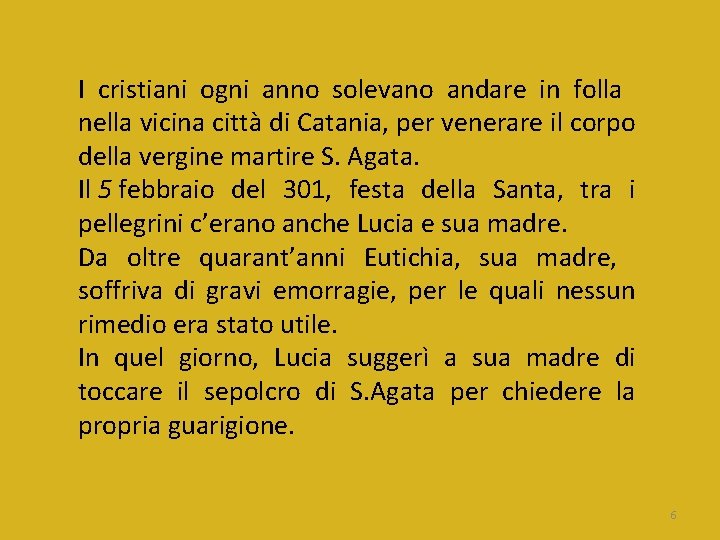 I cristiani ogni anno solevano andare in folla nella vicina città di Catania, per