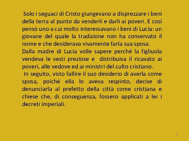 Solo i seguaci di Cristo giungevano a disprezzare i beni della terra al punto Solo i seguaci di Cristo giungevano a disprezzare i beni della terra al punto