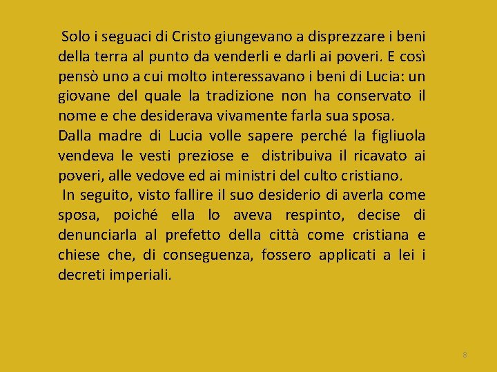 Solo i seguaci di Cristo giungevano a disprezzare i beni della terra al punto