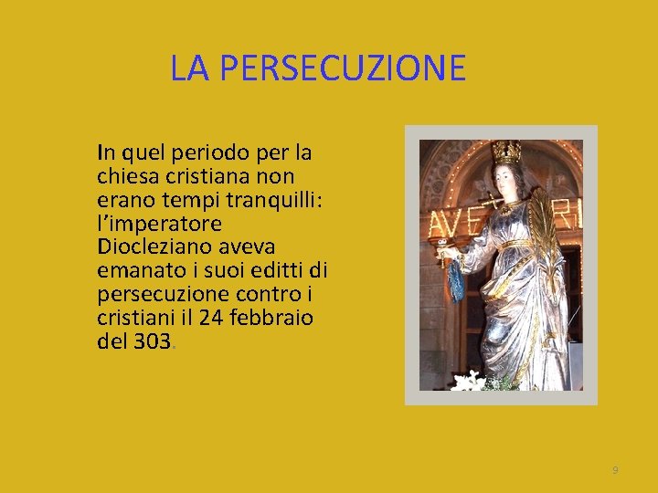 LA PERSECUZIONE In quel periodo per la chiesa cristiana non erano tempi tranquilli: l’imperatore