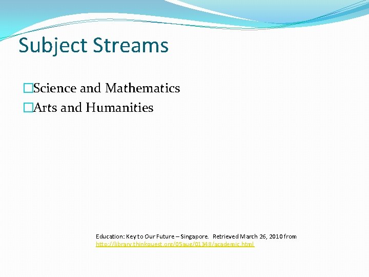 Subject Streams �Science and Mathematics �Arts and Humanities Education: Key to Our Future –