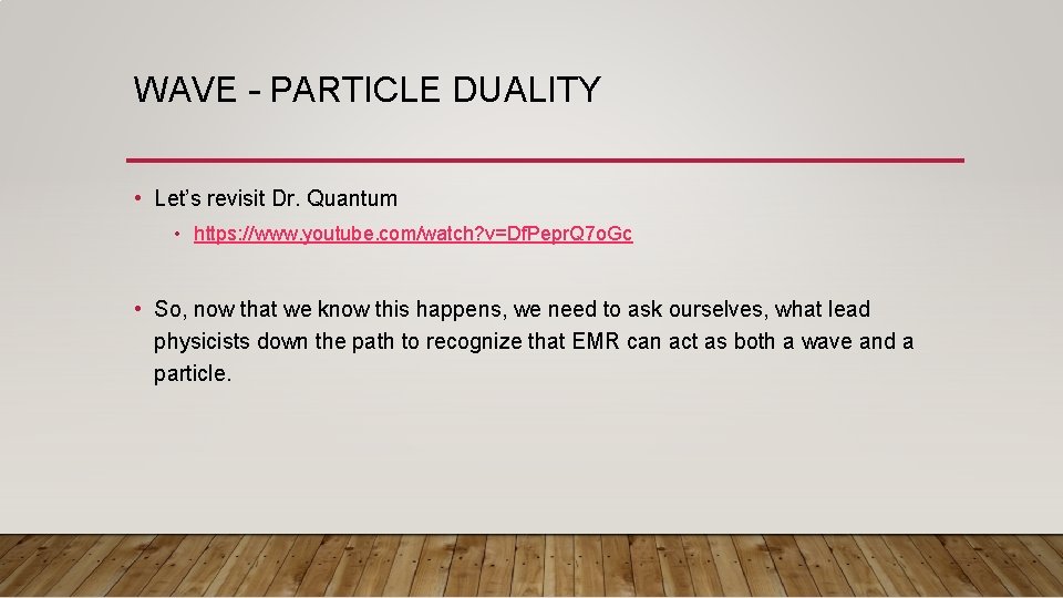 WAVE – PARTICLE DUALITY • Let’s revisit Dr. Quantum • https: //www. youtube. com/watch?