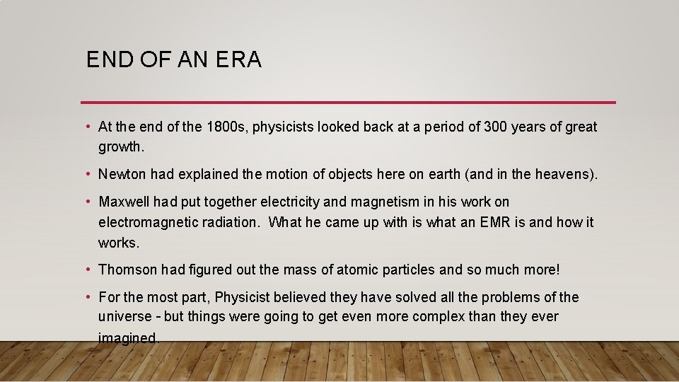END OF AN ERA • At the end of the 1800 s, physicists looked