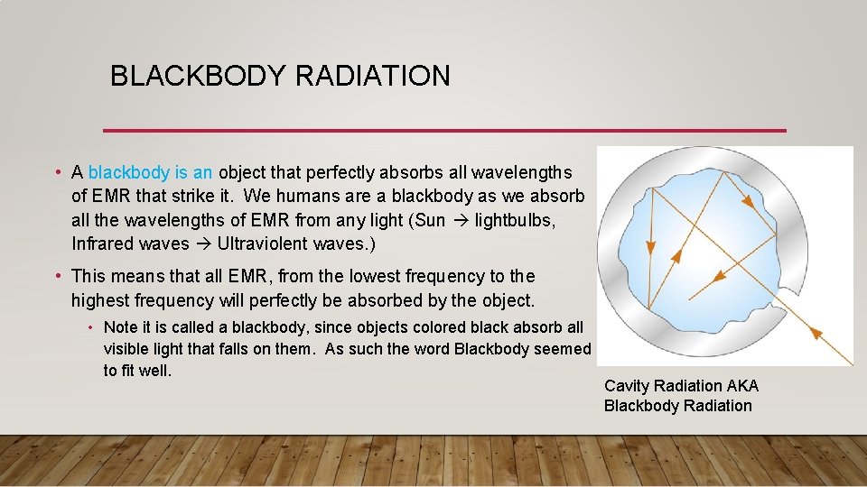 BLACKBODY RADIATION • A blackbody is an object that perfectly absorbs all wavelengths of