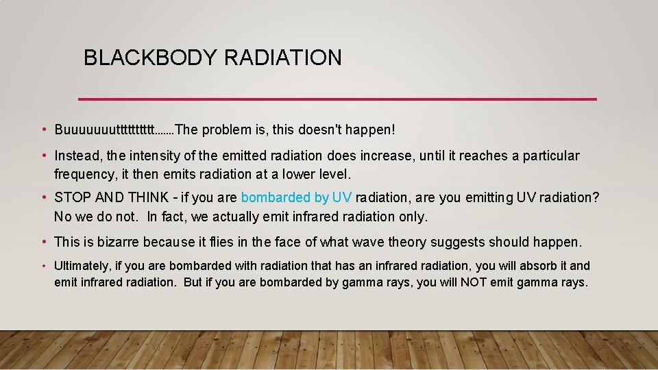 BLACKBODY RADIATION • Buuuuuuuttttt……. The problem is, this doesn't happen! • Instead, the intensity