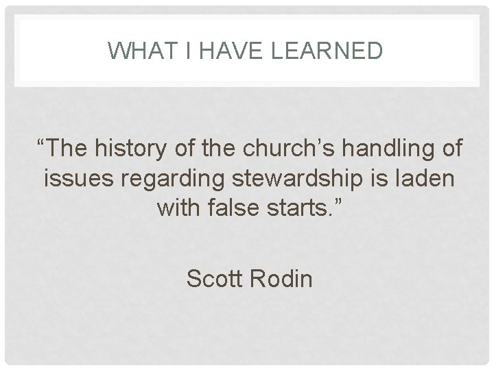 WHAT I HAVE LEARNED “The history of the church’s handling of issues regarding stewardship