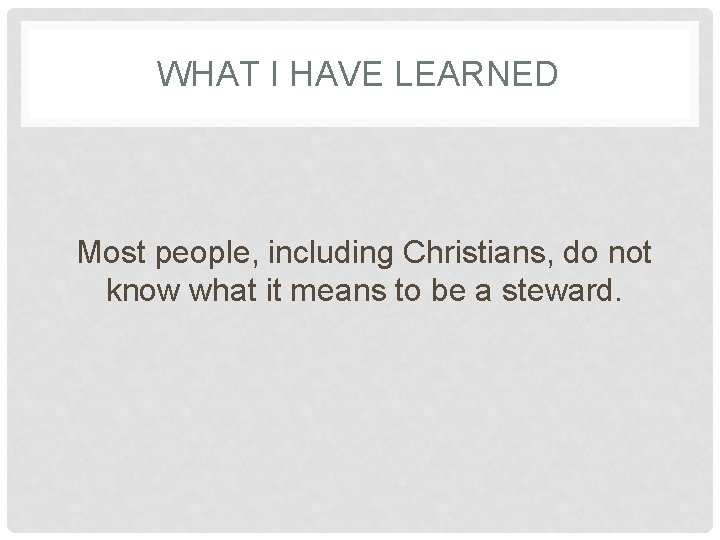 WHAT I HAVE LEARNED Most people, including Christians, do not know what it means