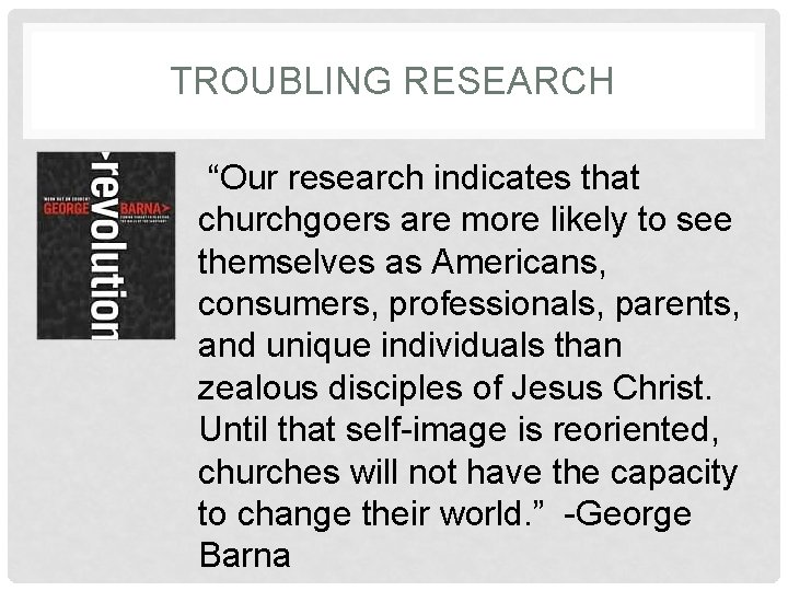 TROUBLING RESEARCH “Our research indicates that churchgoers are more likely to see themselves as