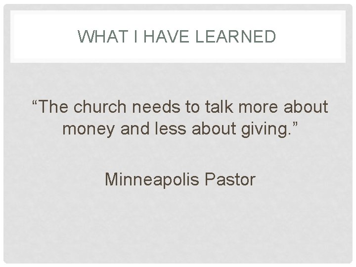 WHAT I HAVE LEARNED “The church needs to talk more about money and less