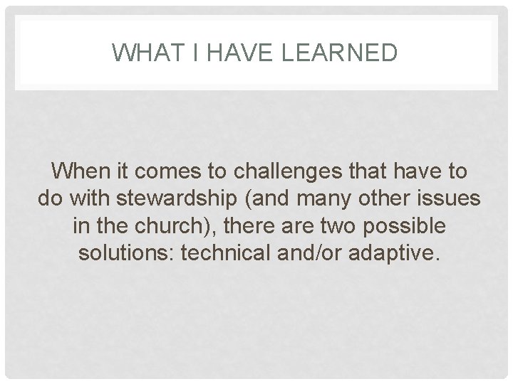 WHAT I HAVE LEARNED When it comes to challenges that have to do with