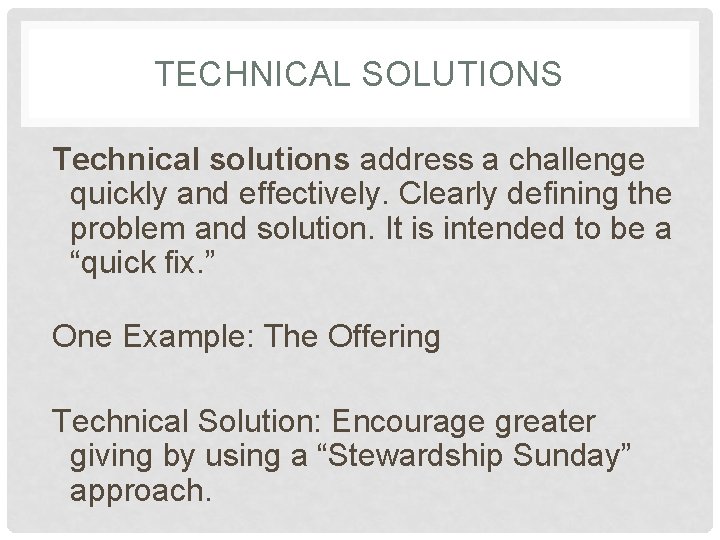 TECHNICAL SOLUTIONS Technical solutions address a challenge quickly and effectively. Clearly defining the problem