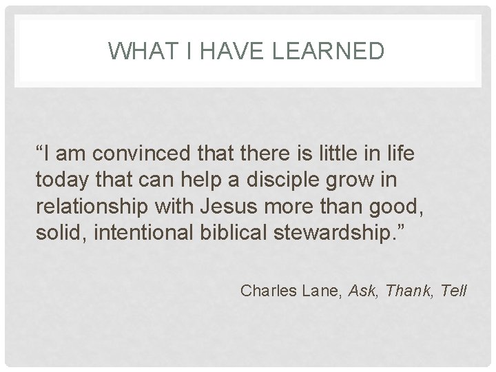 WHAT I HAVE LEARNED “I am convinced that there is little in life today