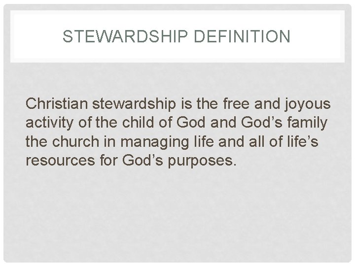 STEWARDSHIP DEFINITION Christian stewardship is the free and joyous activity of the child of