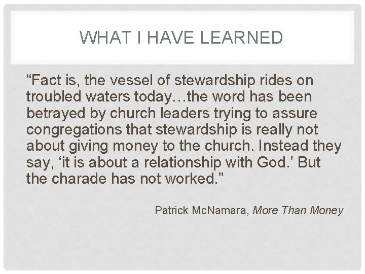 WHAT I HAVE LEARNED “Fact is, the vessel of stewardship rides on troubled waters