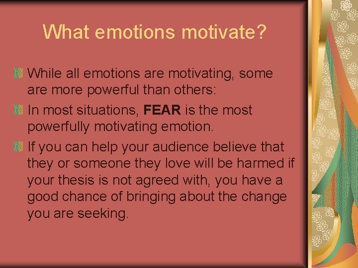 What emotions motivate? While all emotions are motivating, some are more powerful than others: