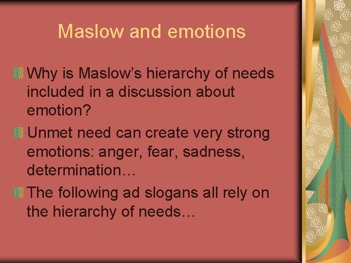 Maslow and emotions Why is Maslow’s hierarchy of needs included in a discussion about