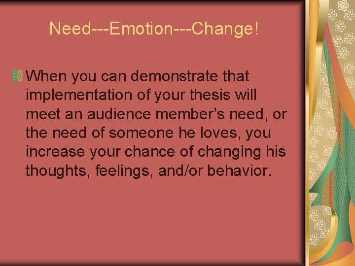 Need---Emotion---Change! When you can demonstrate that implementation of your thesis will meet an audience