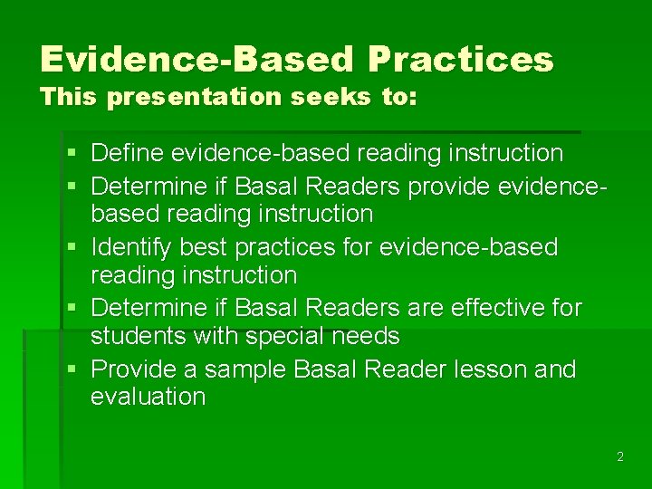 Evidence-Based Practices This presentation seeks to: § Define evidence-based reading instruction § Determine if