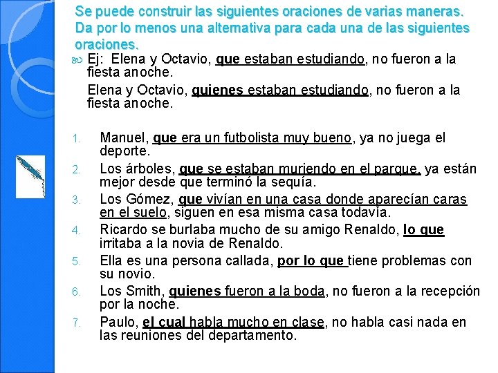 Se puede construir las siguientes oraciones de varias maneras. Da por lo menos una