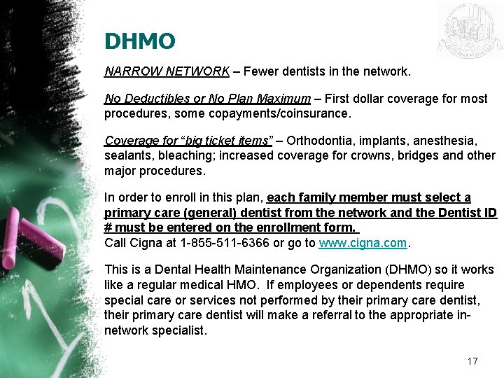 DHMO NARROW NETWORK – Fewer dentists in the network. No Deductibles or No Plan
