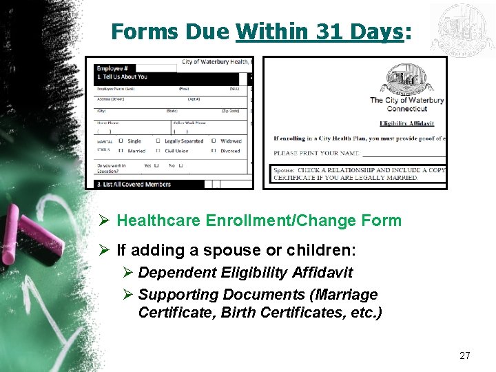 Forms Due Within 31 Days: Ø Healthcare Enrollment/Change Form Ø If adding a spouse