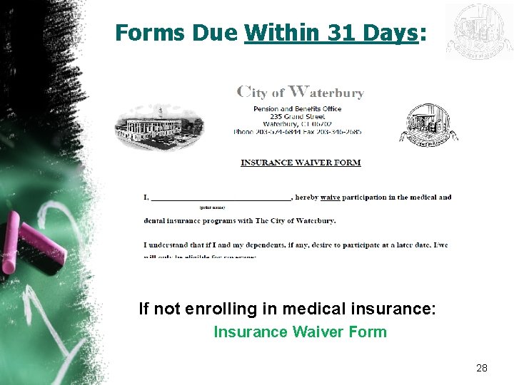 Forms Due Within 31 Days: If not enrolling in medical insurance: Insurance Waiver Form