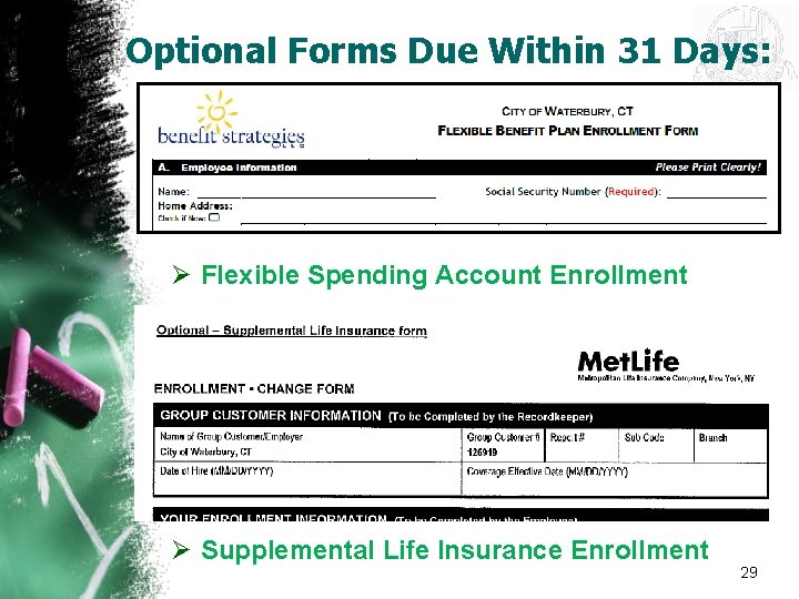 Optional Forms Due Within 31 Days: Ø Flexible Spending Account Enrollment Ø Supplemental Life