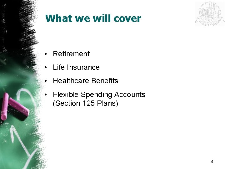 What we will cover • Retirement • Life Insurance • Healthcare Benefits • Flexible