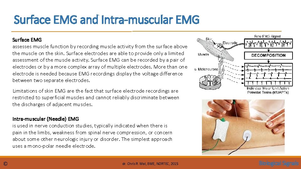 Surface EMG and Intra-muscular EMG Surface EMG assesses muscle function by recording muscle activity