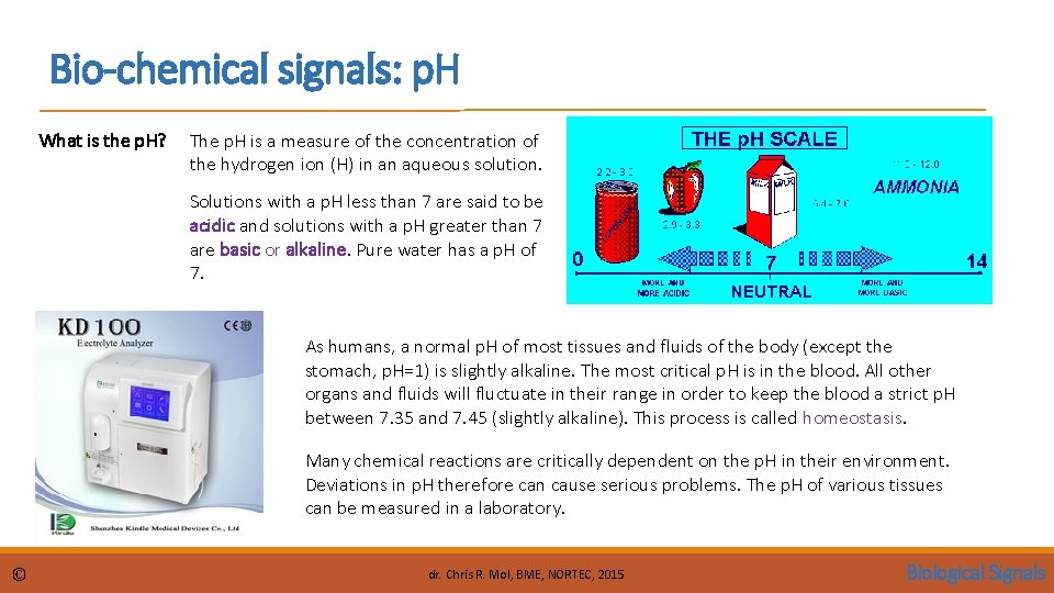 Bio-chemical signals: p. H What is the p. H? The p. H is a