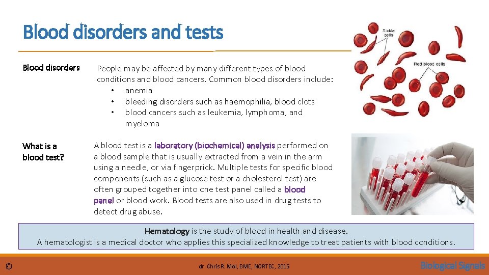 Blood disorders and tests Blood disorders What is a blood test? People may be