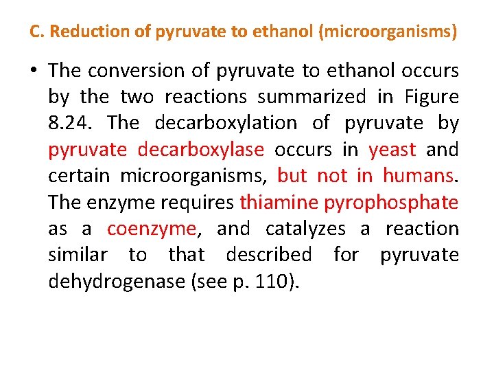 C. Reduction of pyruvate to ethanol (microorganisms) • The conversion of pyruvate to ethanol