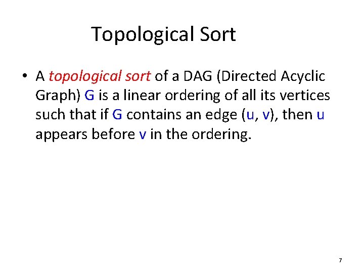 Topological Sort • A topological sort of a DAG (Directed Acyclic Graph) G is