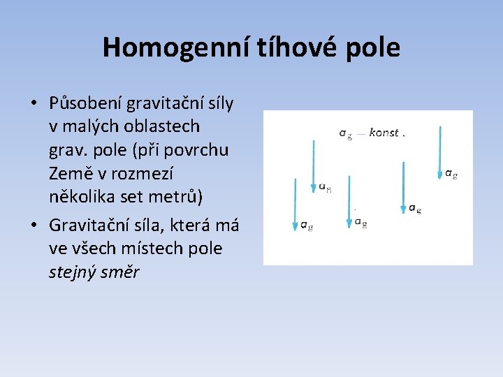 Homogenní tíhové pole • Působení gravitační síly v malých oblastech grav. pole (při povrchu