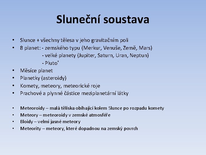 Sluneční soustava • Slunce + všechny tělesa v jeho gravitačním poli • 8 planet: