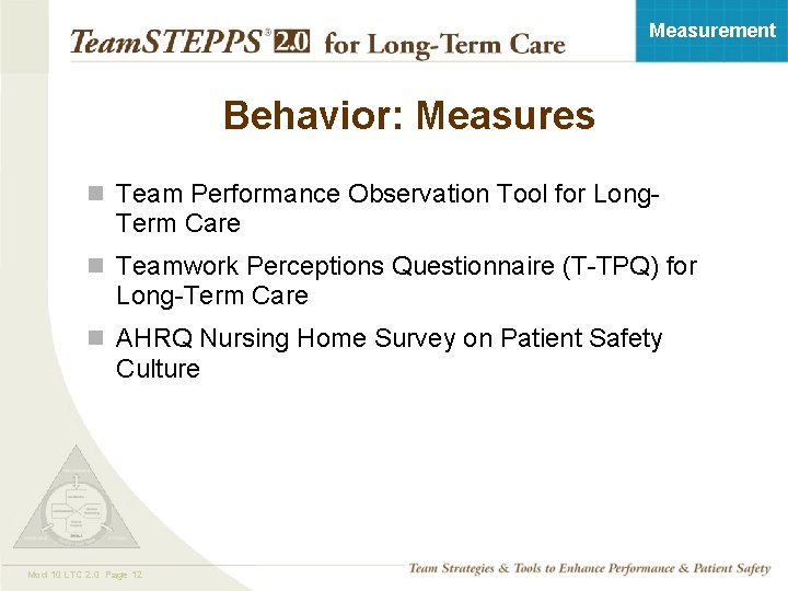 Measurement Behavior: Measures n Team Performance Observation Tool for Long- Term Care n Teamwork