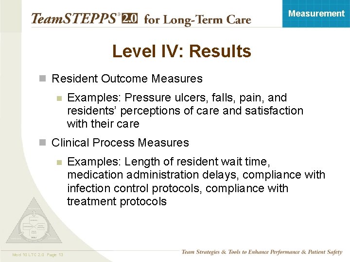 Measurement Level IV: Results n Resident Outcome Measures n Examples: Pressure ulcers, falls, pain,