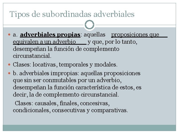 Tipos de subordinadas adverbiales a. adverbiales propias: aquellas proposiciones que equivalen a un adverbio