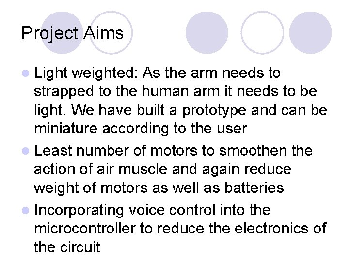 Project Aims l Light weighted: As the arm needs to strapped to the human