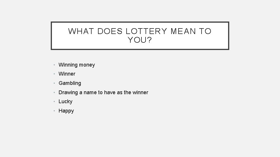 WHAT DOES LOTTERY MEAN TO YOU? • Winning money • Winner • Gambling •