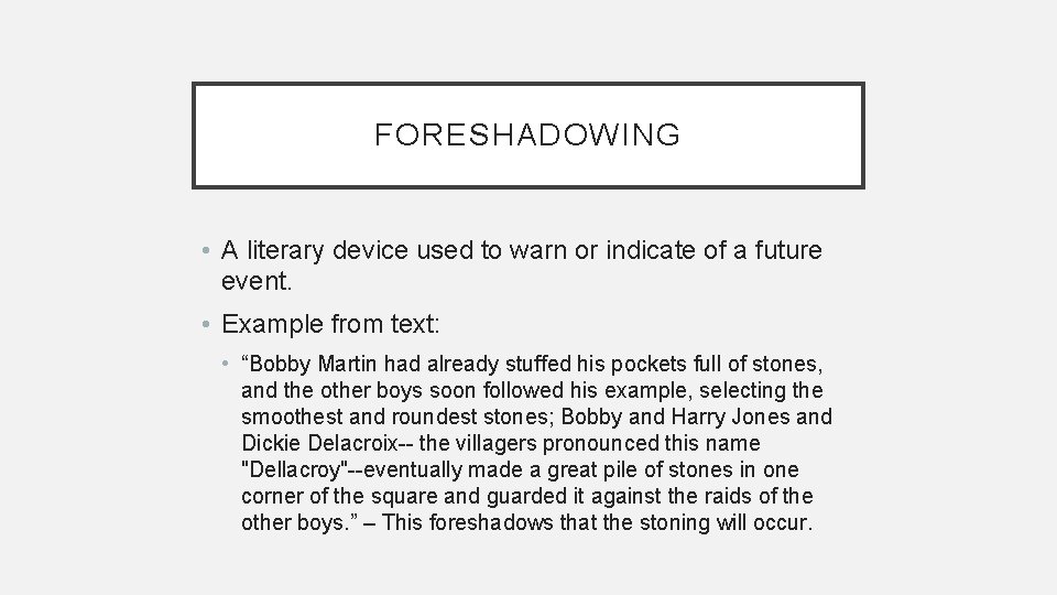 FORESHADOWING • A literary device used to warn or indicate of a future event.